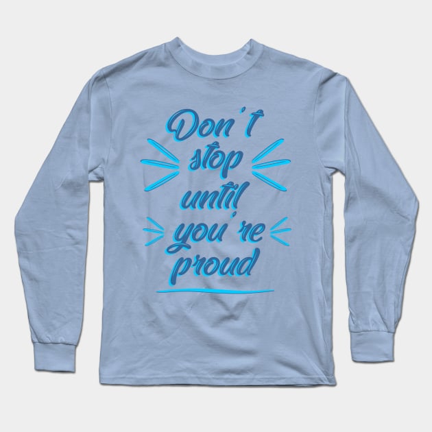 Don't stop until you're proud Long Sleeve T-Shirt by Roqson